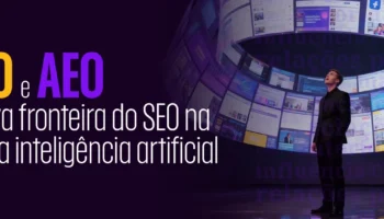 GEO e AEO: a nova fronteira do SEO na era da inteligência artificial